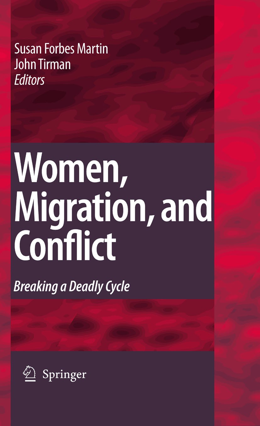 Titlebook: Women, Migration, and Conflict; Breaking a Deadly Cy Susan Forbes Martin,John Tirman Book 2009 Springer Science+Business Media B.V. 2009 Ar Titlebook: Women, Migration, and Conflict; Breaking a Deadly Cy Susan Forbes Martin,John Tirman Book 2009 Springer Science+Business Media B.V. 2009 Ar