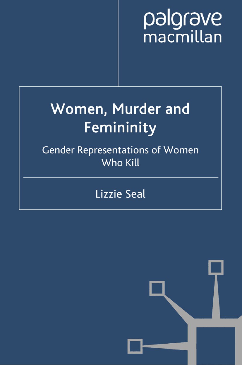 Titlebook: Women, Murder and Femininity; Gender Representatio Lizzie Seal Book 2010 Palgrave Macmillan, a division of Macmillan Publishers Limited 201 Titlebook: Women, Murder and Femininity; Gender Representatio Lizzie Seal Book 2010 Palgrave Macmillan, a division of Macmillan Publishers Limited 201