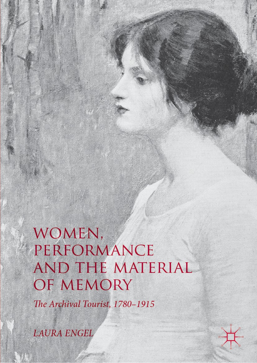 Titlebook: Women, Performance and the Material of Memory; The Archival Tourist Laura Engel Book 2019 The Editor(s) (if applicable) and The Author(s) 2 Titlebook: Women, Performance and the Material of Memory; The Archival Tourist Laura Engel Book 2019 The Editor(s) (if applicable) and The Author(s) 2