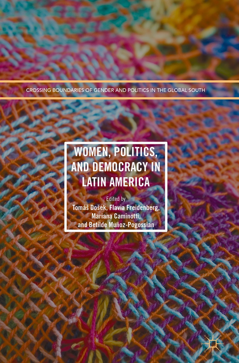 Titlebook: Women, Politics, and Democracy in Latin America; Tomáš Došek,Flavia Freidenberg,Betilde Muñoz-Pogos Book 2017 The Editor(s) (if applicable Titlebook: Women, Politics, and Democracy in Latin America; Tomáš Došek,Flavia Freidenberg,Betilde Muñoz-Pogos Book 2017 The Editor(s) (if applicable