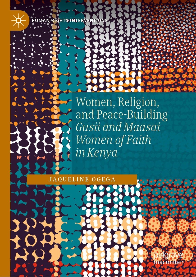 Titlebook: Women, Religion, and Peace-Building; Gusii and Maasai Wom Jaqueline Ogega Book 2022 The Editor(s) (if applicable) and The Author(s), under Titlebook: Women, Religion, and Peace-Building; Gusii and Maasai Wom Jaqueline Ogega Book 2022 The Editor(s) (if applicable) and The Author(s), under