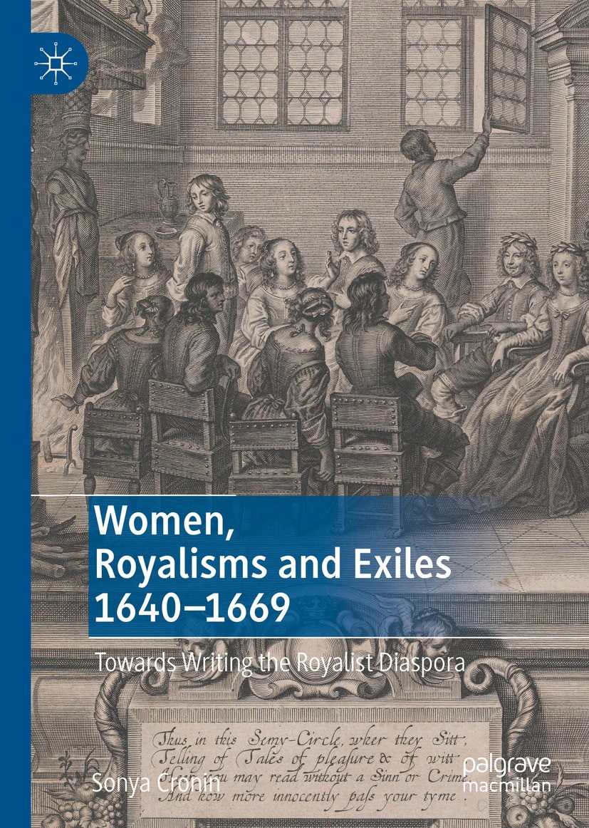 Titlebook: Women, Royalisms and Exiles 1640–1669; Towards Writing the Sonya Cronin Book 2022 The Editor(s) (if applicable) and The Author(s), under e Titlebook: Women, Royalisms and Exiles 1640–1669; Towards Writing the Sonya Cronin Book 2022 The Editor(s) (if applicable) and The Author(s), under e