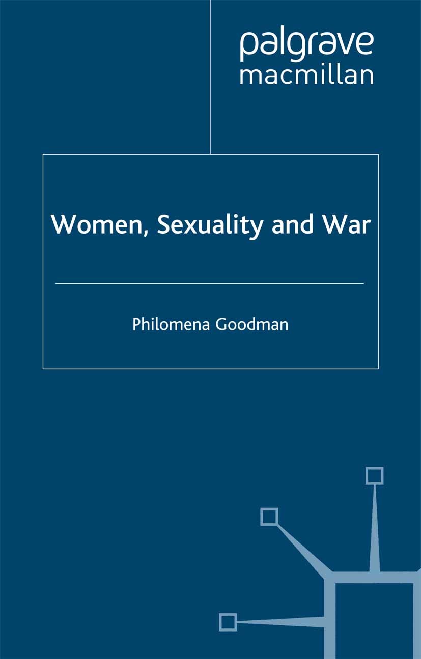 Titlebook: Women, Sexuality and War; Philomena Goodman Book 2002 Palgrave Macmillan, a division of Macmillan Publishers Limited 2002 Britain.gender.H Titlebook: Women, Sexuality and War; Philomena Goodman Book 2002 Palgrave Macmillan, a division of Macmillan Publishers Limited 2002 Britain.gender.H