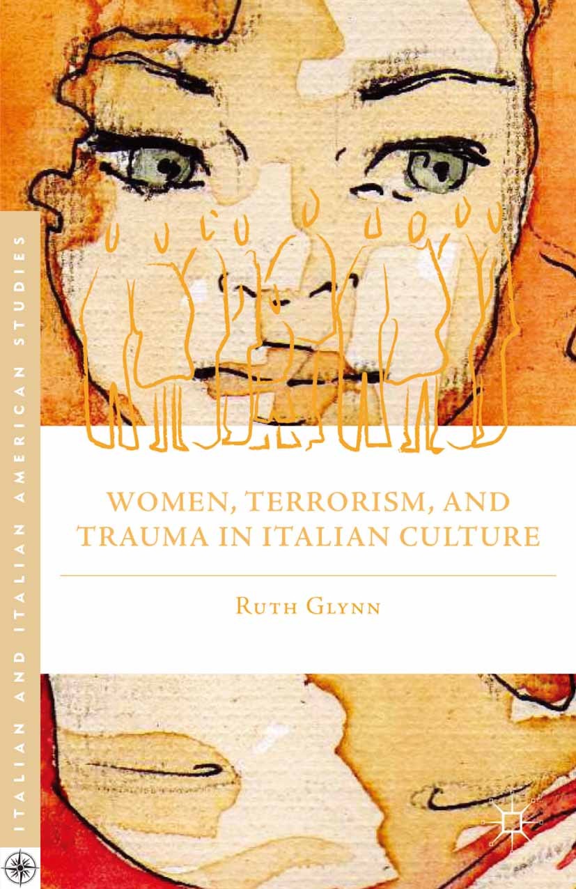 Titlebook: Women, Terrorism, and Trauma in Italian Culture; Ruth Glynn Book 2013 Ruth Glynn 2013 culture.Italy.political violence.terrorism.violence Titlebook: Women, Terrorism, and Trauma in Italian Culture; Ruth Glynn Book 2013 Ruth Glynn 2013 culture.Italy.political violence.terrorism.violence