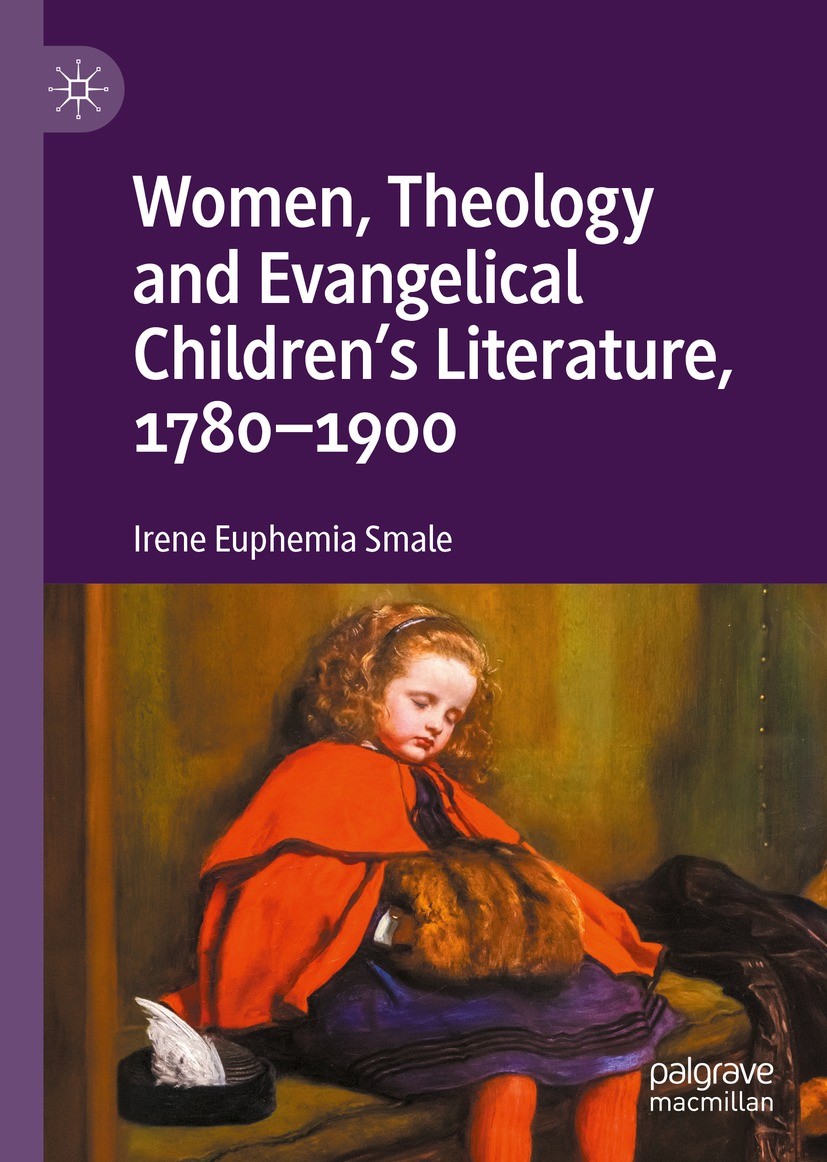 Titlebook: Women, Theology and Evangelical Children’s Literature, 1780-1900; Irene Euphemia Smale Book 2023 The Editor(s) (if applicable) and The Aut Titlebook: Women, Theology and Evangelical Children’s Literature, 1780-1900; Irene Euphemia Smale Book 2023 The Editor(s) (if applicable) and The Aut