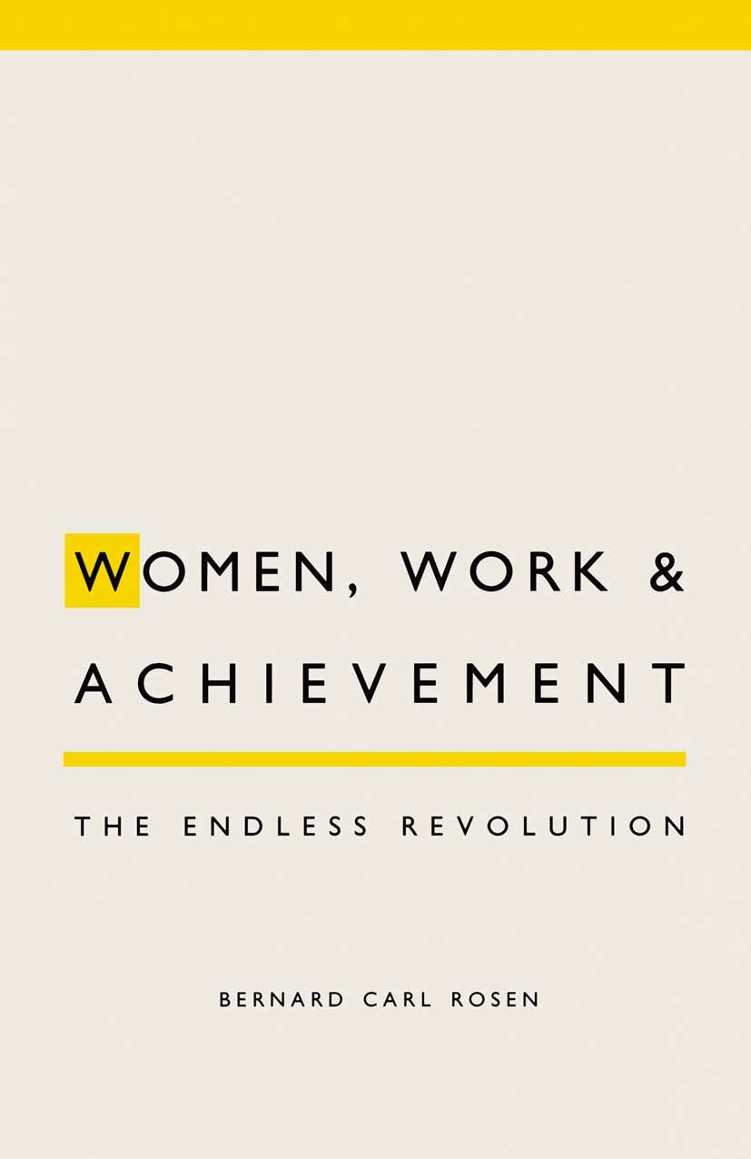 Titlebook: Women, Work and Achievement; The Endless Revoluti Bernard Carl Rosen Book 1989 Bernard Carl Rosen 1989 personality.quality.revolution.socia Titlebook: Women, Work and Achievement; The Endless Revoluti Bernard Carl Rosen Book 1989 Bernard Carl Rosen 1989 personality.quality.revolution.socia