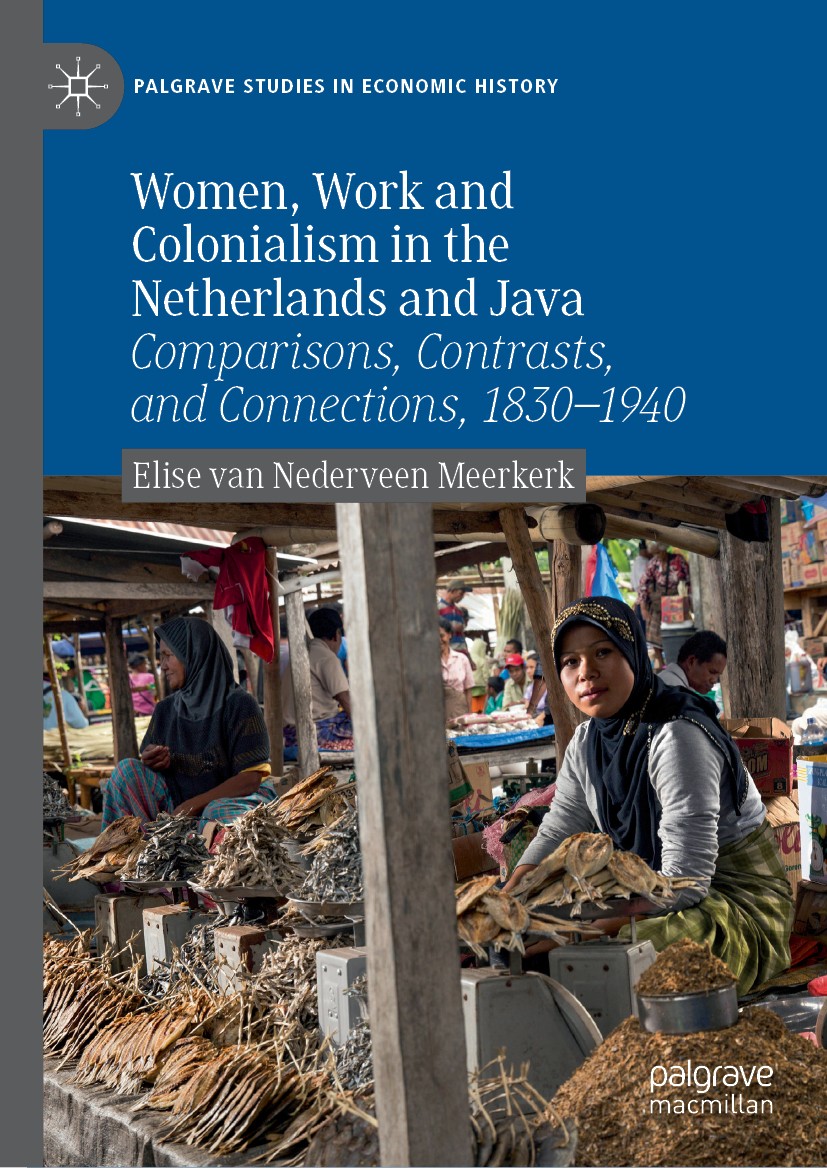 Titlebook: Women, Work and Colonialism in the Netherlands and Java; Comparisons, Contras Elise van Nederveen Meerkerk Book 2019 The Editor(s) (if appl Titlebook: Women, Work and Colonialism in the Netherlands and Java; Comparisons, Contras Elise van Nederveen Meerkerk Book 2019 The Editor(s) (if appl