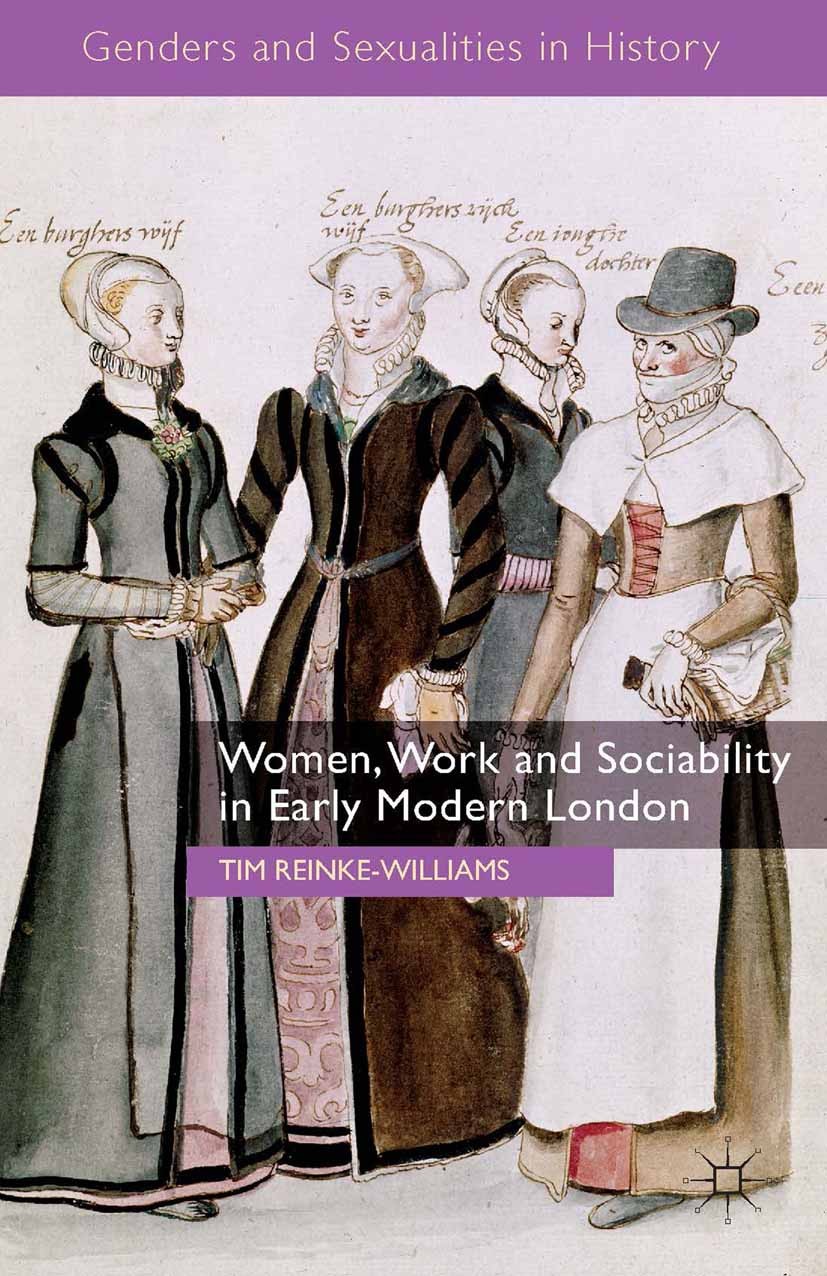 Titlebook: Women, Work and Sociability in Early Modern London; Tim Reinke-Williams Book 2014 Palgrave Macmillan, a division of Macmillan Publishers L Titlebook: Women, Work and Sociability in Early Modern London; Tim Reinke-Williams Book 2014 Palgrave Macmillan, a division of Macmillan Publishers L