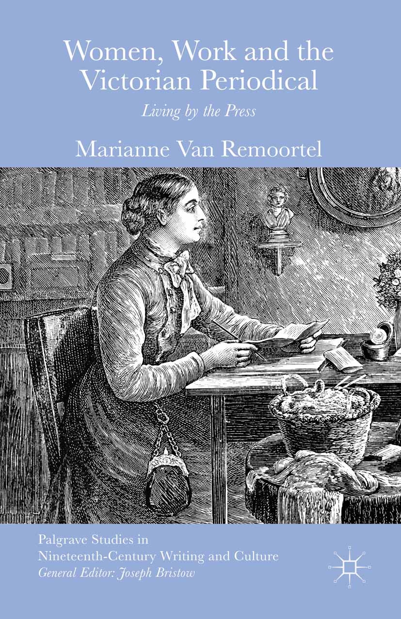 Titlebook: Women, Work and the Victorian Periodical; Living by the Press Marianne Remoortel Book 2015 The Editor(s) (if applicable) and The Author(s) Titlebook: Women, Work and the Victorian Periodical; Living by the Press Marianne Remoortel Book 2015 The Editor(s) (if applicable) and The Author(s)