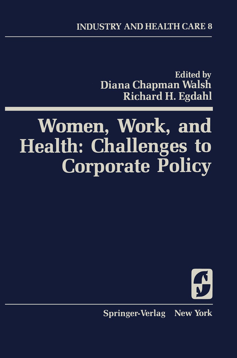 Titlebook: Women, Work, and Health: Challenges to Corporate Policy; Diana Chapman Walsh,Richard H. Egdahl Book 1980 Springer-Verlag New York Inc. 198 Titlebook: Women, Work, and Health: Challenges to Corporate Policy; Diana Chapman Walsh,Richard H. Egdahl Book 1980 Springer-Verlag New York Inc. 198