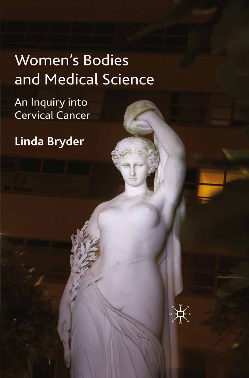 Titlebook: Women‘s Bodies and Medical Science; An Inquiry into Cerv Linda Bryder Book 2010 Palgrave Macmillan, a division of Macmillan Publishers Limi Titlebook: Women‘s Bodies and Medical Science; An Inquiry into Cerv Linda Bryder Book 2010 Palgrave Macmillan, a division of Macmillan Publishers Limi