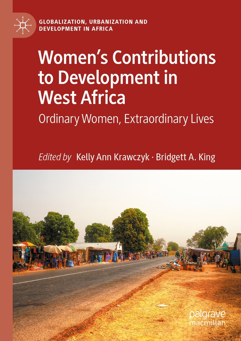 Titlebook: Women’s Contributions to Development in West Africa; Ordinary Women, Extr Kelly Ann Krawczyk,Bridgett A. King Book 2023 The Editor(s) (if a Titlebook: Women’s Contributions to Development in West Africa; Ordinary Women, Extr Kelly Ann Krawczyk,Bridgett A. King Book 2023 The Editor(s) (if a
