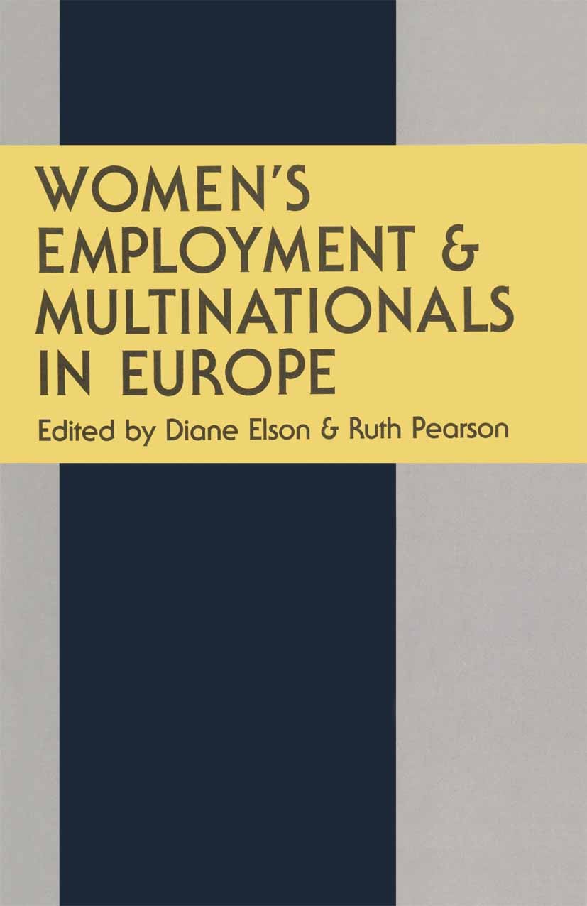 Titlebook: Women’s Employment and Multinationals in Europe; Diane Elson (Lecturer in Economics),Ruth Pearson ( Book 1989 Diane Elson and Ruth Pearson Titlebook: Women’s Employment and Multinationals in Europe; Diane Elson (Lecturer in Economics),Ruth Pearson ( Book 1989 Diane Elson and Ruth Pearson
