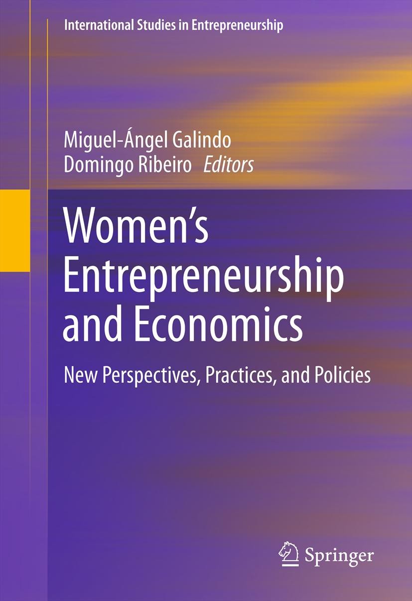 Titlebook: Women’s Entrepreneurship and Economics; New Perspectives, Pr Miguel-Angel Galindo,Domingo Ribeiro Book 2012 Springer Science+Business Media Titlebook: Women’s Entrepreneurship and Economics; New Perspectives, Pr Miguel-Angel Galindo,Domingo Ribeiro Book 2012 Springer Science+Business Media