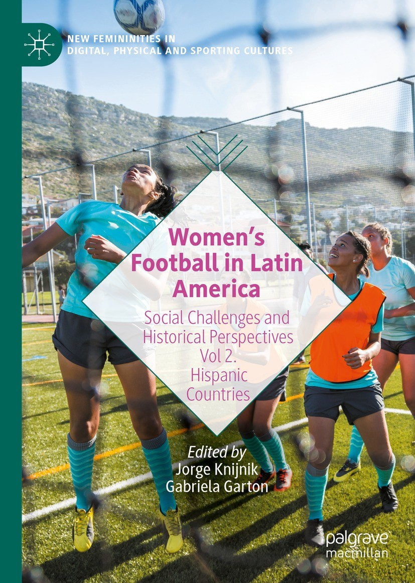 Titlebook: Women’s Football in Latin America; Social Challenges an Jorge Knijnik,Gabriela Garton Book 2022 The Editor(s) (if applicable) and The Autho Titlebook: Women’s Football in Latin America; Social Challenges an Jorge Knijnik,Gabriela Garton Book 2022 The Editor(s) (if applicable) and The Autho