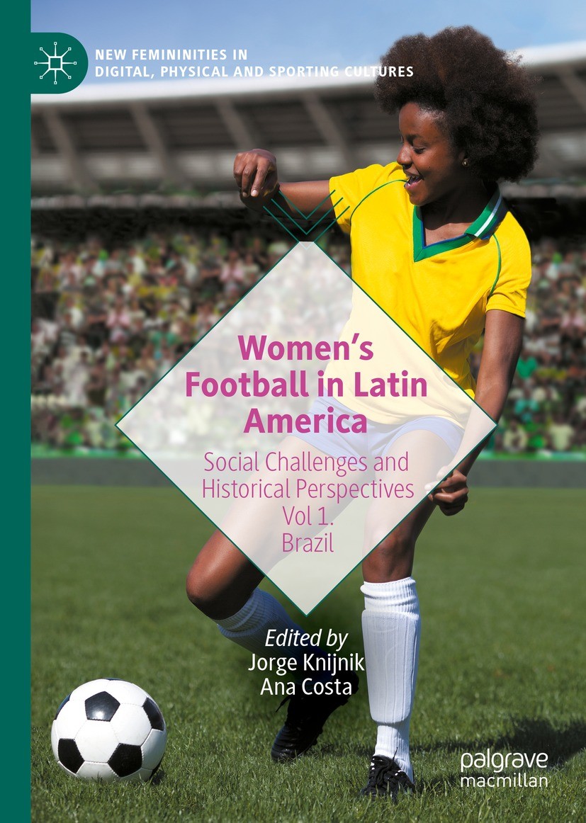 Titlebook: Women’s Football in Latin America; Social Challenges an Jorge Knijnik,Ana Costa Book 2022 The Editor(s) (if applicable) and The Author(s), Titlebook: Women’s Football in Latin America; Social Challenges an Jorge Knijnik,Ana Costa Book 2022 The Editor(s) (if applicable) and The Author(s),