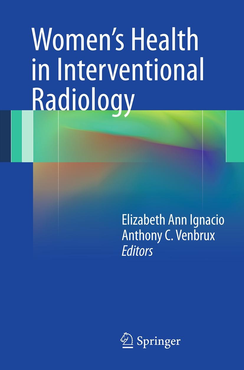 Titlebook: Women’s Health in Interventional Radiology; Elizabeth Ignacio,Anthony C. Venbrux Book 2012 Springer Science+Business Media, LLC 2012 embol Titlebook: Women’s Health in Interventional Radiology; Elizabeth Ignacio,Anthony C. Venbrux Book 2012 Springer Science+Business Media, LLC 2012 embol