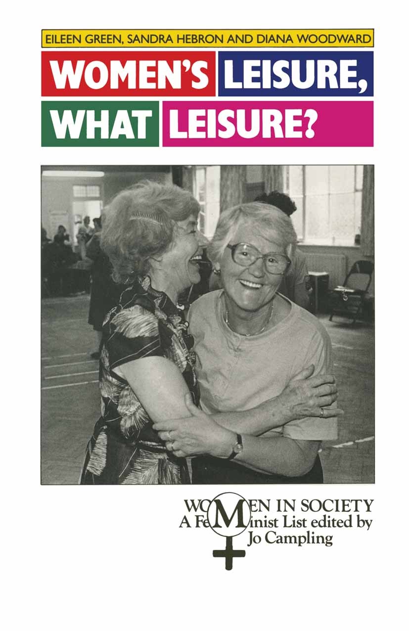Titlebook: Women‘s Leisure, What Leisure?; A Feminist Analysis Eileen Green,Sandra Hebron,Diana Woodward Textbook 1990Latest edition Macmillan Publish Titlebook: Women‘s Leisure, What Leisure?; A Feminist Analysis Eileen Green,Sandra Hebron,Diana Woodward Textbook 1990Latest edition Macmillan Publish