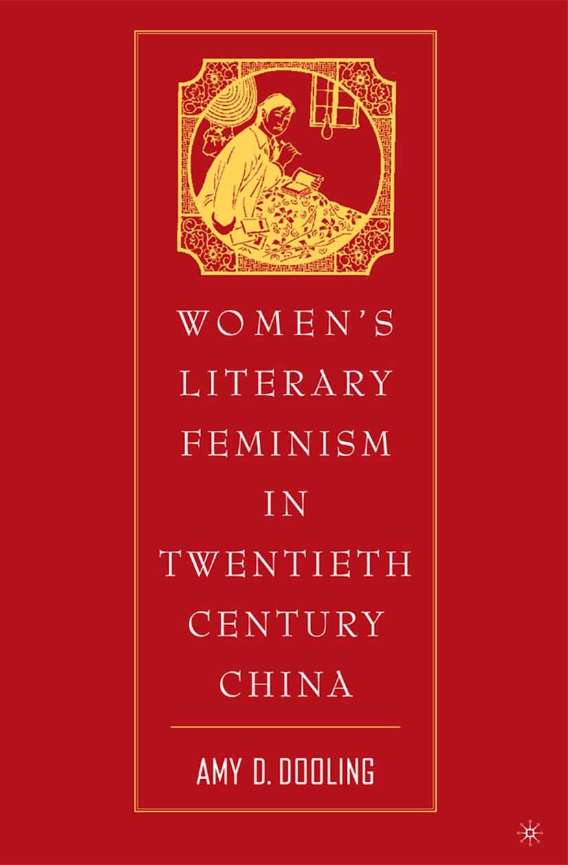 Titlebook: Women’s Literary Feminism in Twentieth-Century China; Amy D. Dooling Book 2005 Amy D. Dooling 2005 Comic.feminism.fiction.gender.Narrative Titlebook: Women’s Literary Feminism in Twentieth-Century China; Amy D. Dooling Book 2005 Amy D. Dooling 2005 Comic.feminism.fiction.gender.Narrative