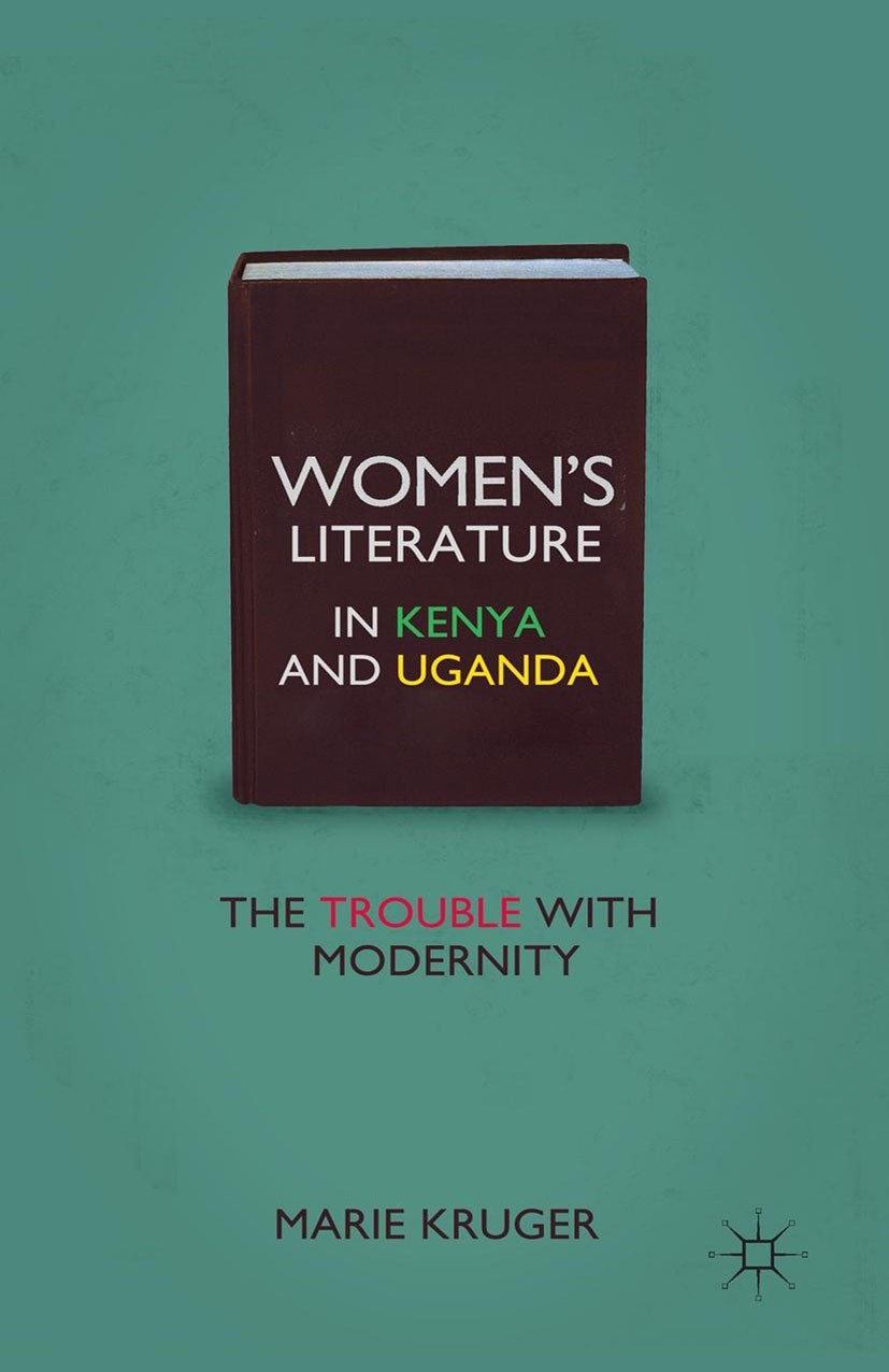 Titlebook: Women’s Literature in Kenya and Uganda; The Trouble with Mod Marie Kruger Book 2011 Marie Kruger 2011 Africa.African.drama.English literatu Titlebook: Women’s Literature in Kenya and Uganda; The Trouble with Mod Marie Kruger Book 2011 Marie Kruger 2011 Africa.African.drama.English literatu