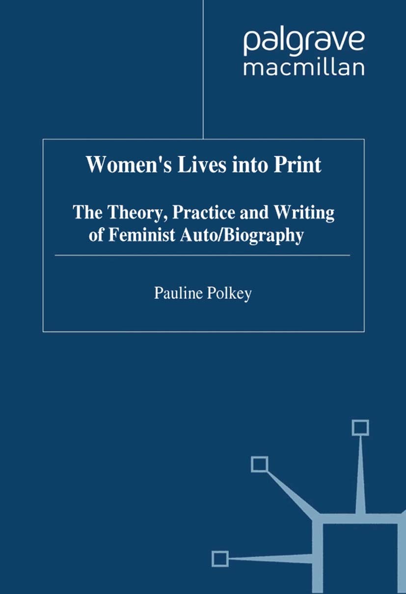 Titlebook: Women‘s Lives Into Print; The Theory, Practice Pauline Polkey (Lecturer in women’s writing and fe Book 1999 Palgrave Macmillan, a division Titlebook: Women‘s Lives Into Print; The Theory, Practice Pauline Polkey (Lecturer in women’s writing and fe Book 1999 Palgrave Macmillan, a division