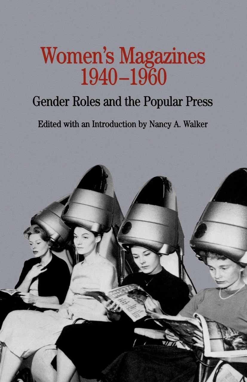 Titlebook: Women‘s Magazines, 1940-1960; Gender Roles and the Nancy A. Walker Book 1998 Palgrave Macmillan, a division of Nature America Inc. 1998 Titlebook: Women‘s Magazines, 1940-1960; Gender Roles and the Nancy A. Walker Book 1998 Palgrave Macmillan, a division of Nature America Inc. 1998