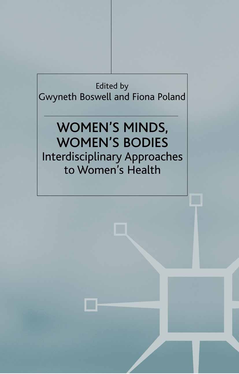 Titlebook: Women’s Minds, Women’s Bodies; Interdisciplinary Ap Gwyneth Boswell (Professor of Criminology and Crim Book 2003 Palgrave Macmillan, a divi Titlebook: Women’s Minds, Women’s Bodies; Interdisciplinary Ap Gwyneth Boswell (Professor of Criminology and Crim Book 2003 Palgrave Macmillan, a divi