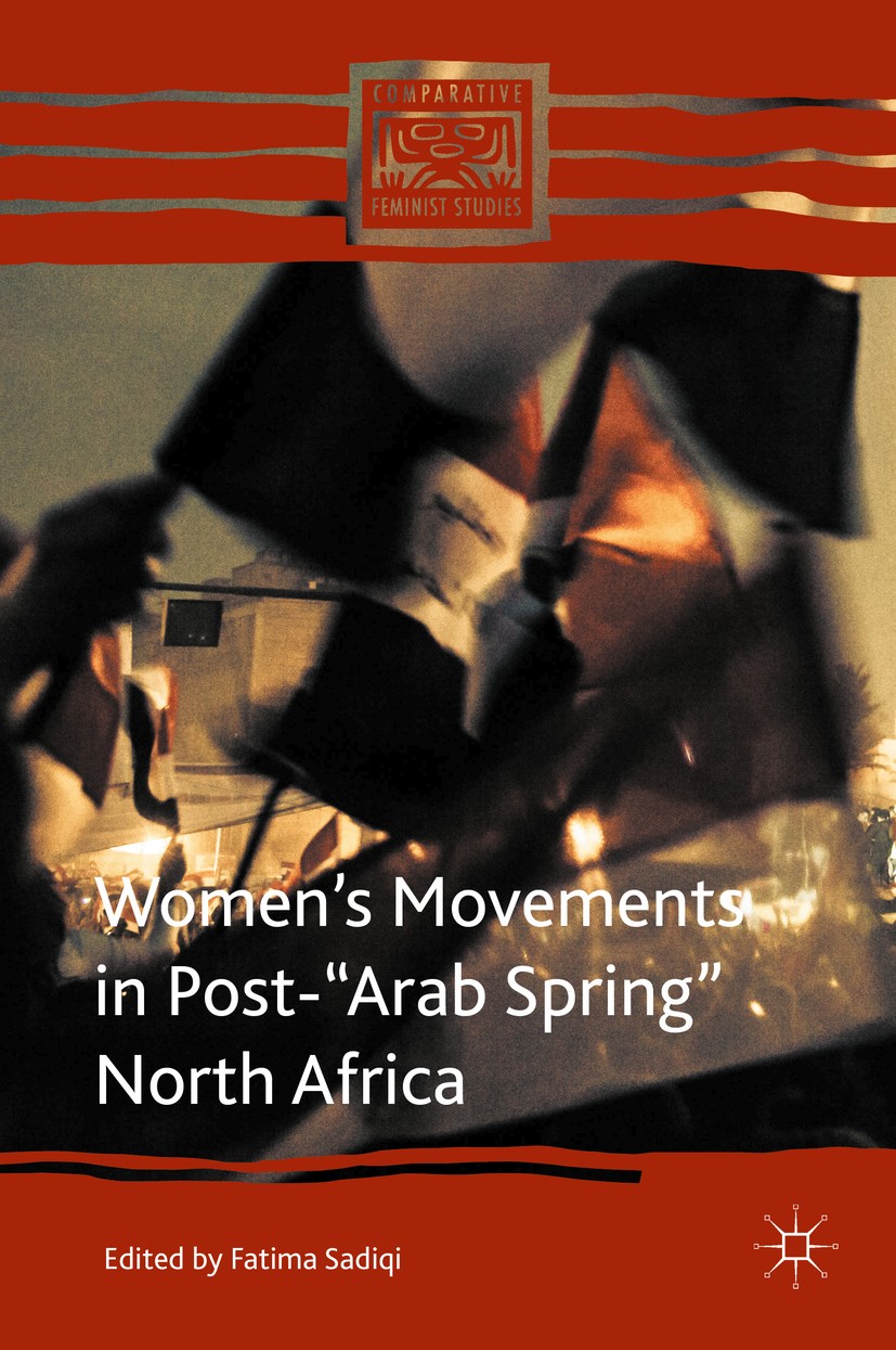 Titlebook: Women’s Movements in Post-“Arab Spring” North Africa; Fatima Sadiqi Book 2016 The Editor(s) (if applicable) and The Author(s) 2016 Women’s Titlebook: Women’s Movements in Post-“Arab Spring” North Africa; Fatima Sadiqi Book 2016 The Editor(s) (if applicable) and The Author(s) 2016 Women’s