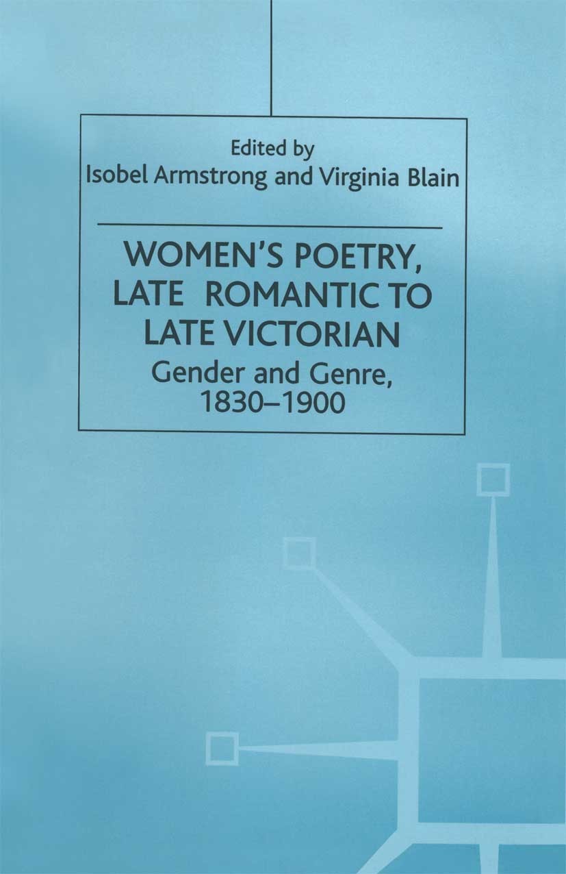 Titlebook: Women’s Poetry, Late Romantic to Late Victorian; Gender and Genre, 18 Isobel Armstrong (Professor of English),Virginia B Book 1999 Palgrave Titlebook: Women’s Poetry, Late Romantic to Late Victorian; Gender and Genre, 18 Isobel Armstrong (Professor of English),Virginia B Book 1999 Palgrave