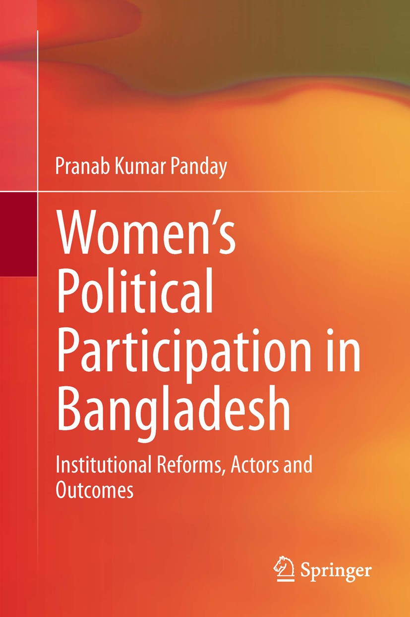 Titlebook: Women’s Political Participation in Bangladesh; Institutional Reform Pranab Kumar Panday Book 2013 Springer India 2013 Local governance in S Titlebook: Women’s Political Participation in Bangladesh; Institutional Reform Pranab Kumar Panday Book 2013 Springer India 2013 Local governance in S