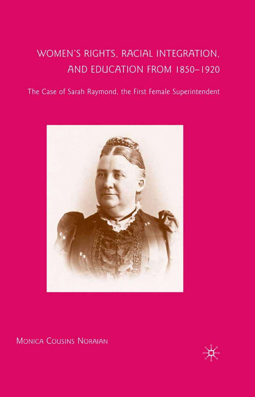 Titlebook: Women’s Rights, Racial Integration, and Education from 1850–1920; The Case of Sarah Ra Monica Cousins Noraian Book 2009 Monica Cousins Nora Titlebook: Women’s Rights, Racial Integration, and Education from 1850–1920; The Case of Sarah Ra Monica Cousins Noraian Book 2009 Monica Cousins Nora