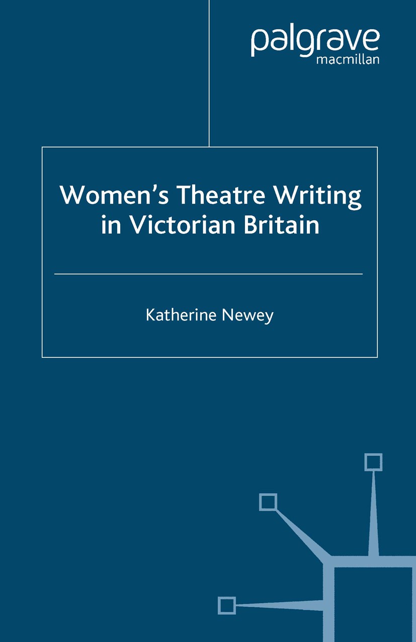 Titlebook: Women‘s Theatre Writing in Victorian Britain; Katherine Newey Book 2005 Palgrave Macmillan, a division of Macmillan Publishers Limited 200 Titlebook: Women‘s Theatre Writing in Victorian Britain; Katherine Newey Book 2005 Palgrave Macmillan, a division of Macmillan Publishers Limited 200