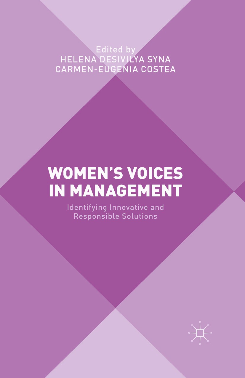 Titlebook: Women‘s Voices in Management; Identifying Innovati Helena Desivilya Syna,Carmen-Eugenia Costea Book 2015 The Editor(s) (if applicable) and Titlebook: Women‘s Voices in Management; Identifying Innovati Helena Desivilya Syna,Carmen-Eugenia Costea Book 2015 The Editor(s) (if applicable) and