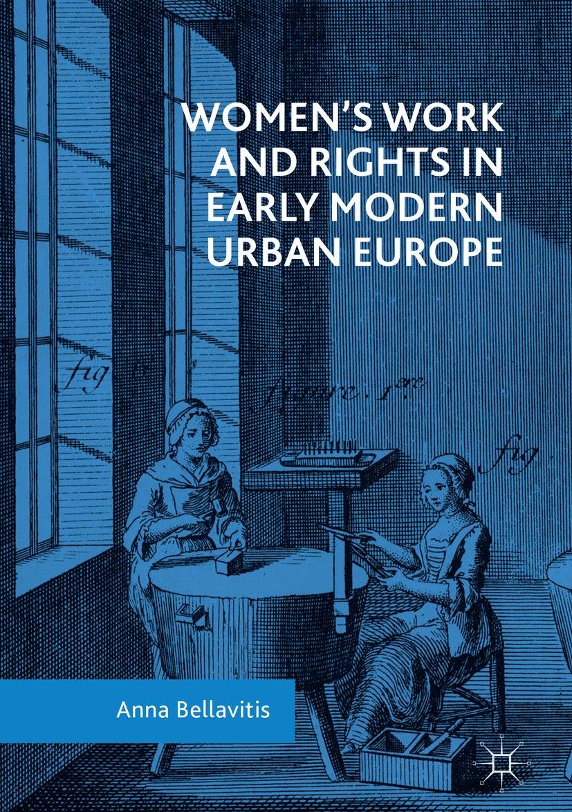 Titlebook: Women’s Work and Rights in Early Modern Urban Europe; Anna Bellavitis Book 2018 The Editor(s) (if applicable) and The Author(s), under exc Titlebook: Women’s Work and Rights in Early Modern Urban Europe; Anna Bellavitis Book 2018 The Editor(s) (if applicable) and The Author(s), under exc