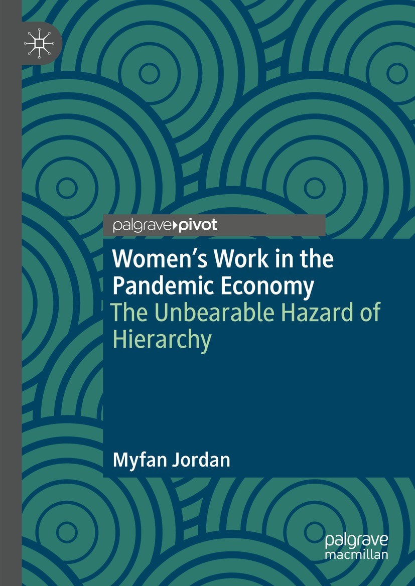 Titlebook: Women’s Work in the Pandemic Economy; The Unbearable Hazar Myfan Jordan Book 2023 The Editor(s) (if applicable) and The Author(s), under ex Titlebook: Women’s Work in the Pandemic Economy; The Unbearable Hazar Myfan Jordan Book 2023 The Editor(s) (if applicable) and The Author(s), under ex