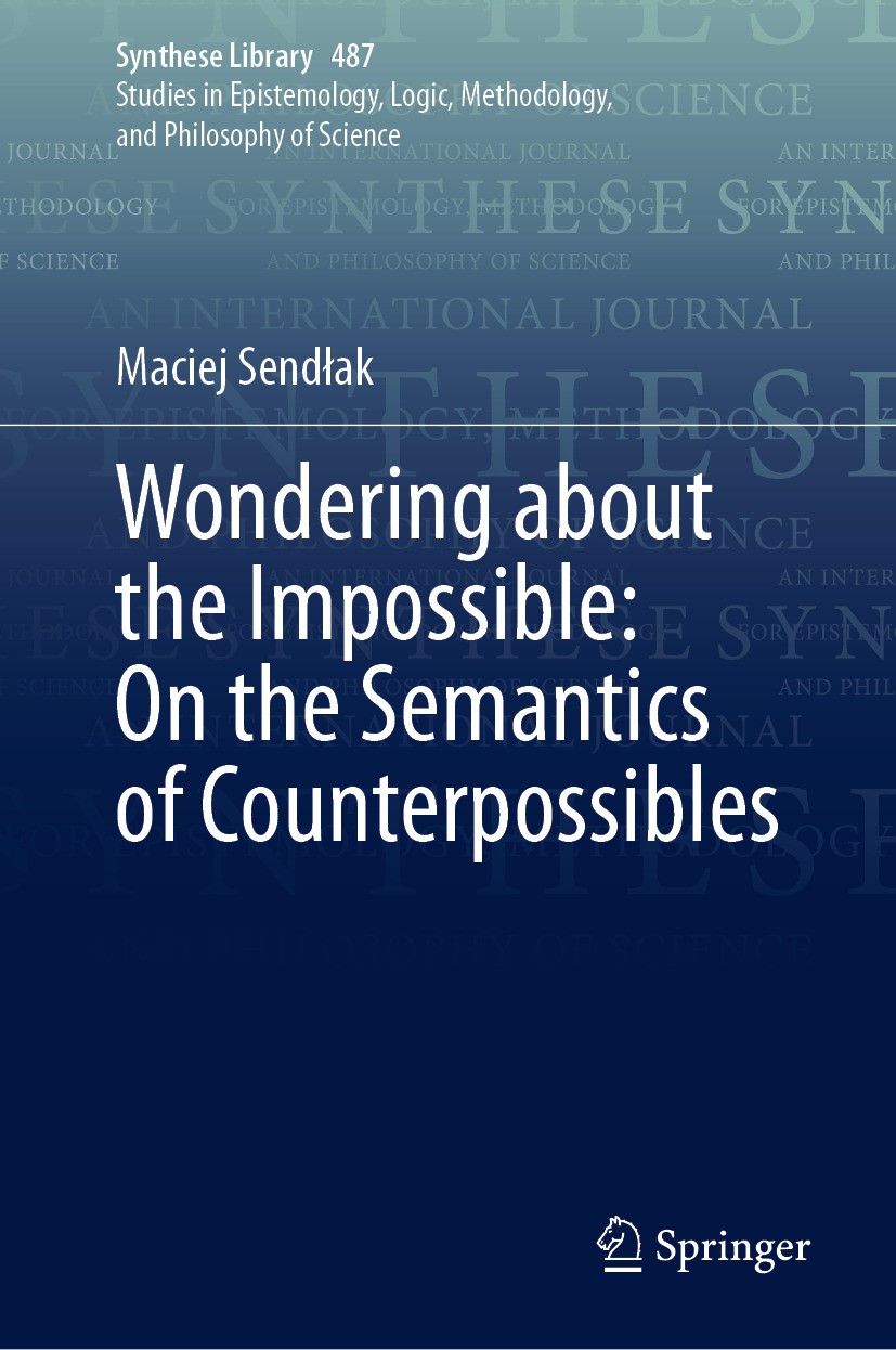 Titlebook: Wondering about the Impossible: On the Semantics of Counterpossibles; Maciej Sendłak Book 2024 The Editor(s) (if applicable) and The Autho Titlebook: Wondering about the Impossible: On the Semantics of Counterpossibles; Maciej Sendłak Book 2024 The Editor(s) (if applicable) and The Autho