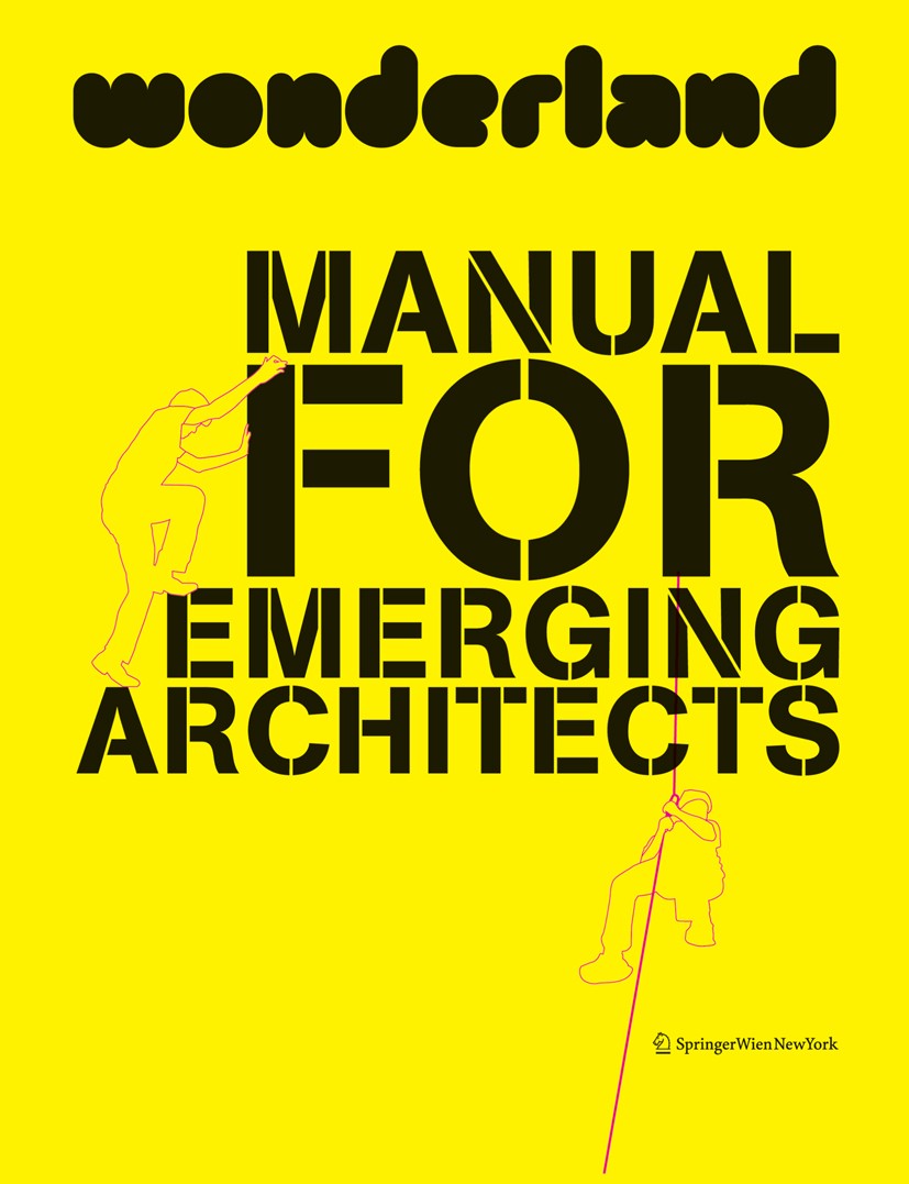 Titlebook: Wonderland Manual for Emerging Architects; wonderland platform for european architecture,Silv Book 2012Latest edition Springer-Verlag/Wien Titlebook: Wonderland Manual for Emerging Architects; wonderland platform for european architecture,Silv Book 2012Latest edition Springer-Verlag/Wien