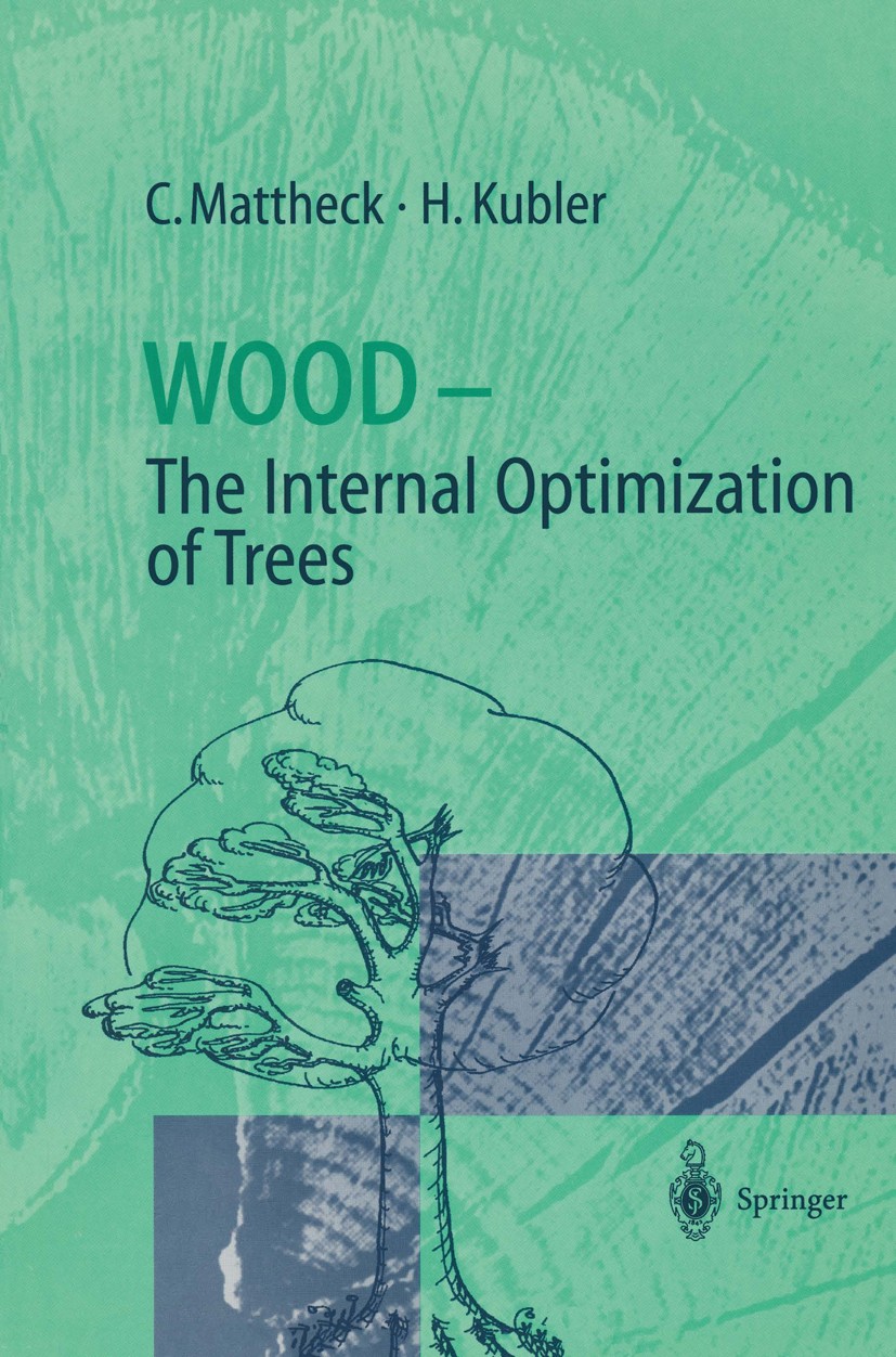 Titlebook: Wood - The Internal Optimization of Trees; Claus Mattheck,Hans Kubler Book 1997 Springer-Verlag Berlin Heidelberg 1997 Baum.Biomechanik.Fr Titlebook: Wood - The Internal Optimization of Trees; Claus Mattheck,Hans Kubler Book 1997 Springer-Verlag Berlin Heidelberg 1997 Baum.Biomechanik.Fr
