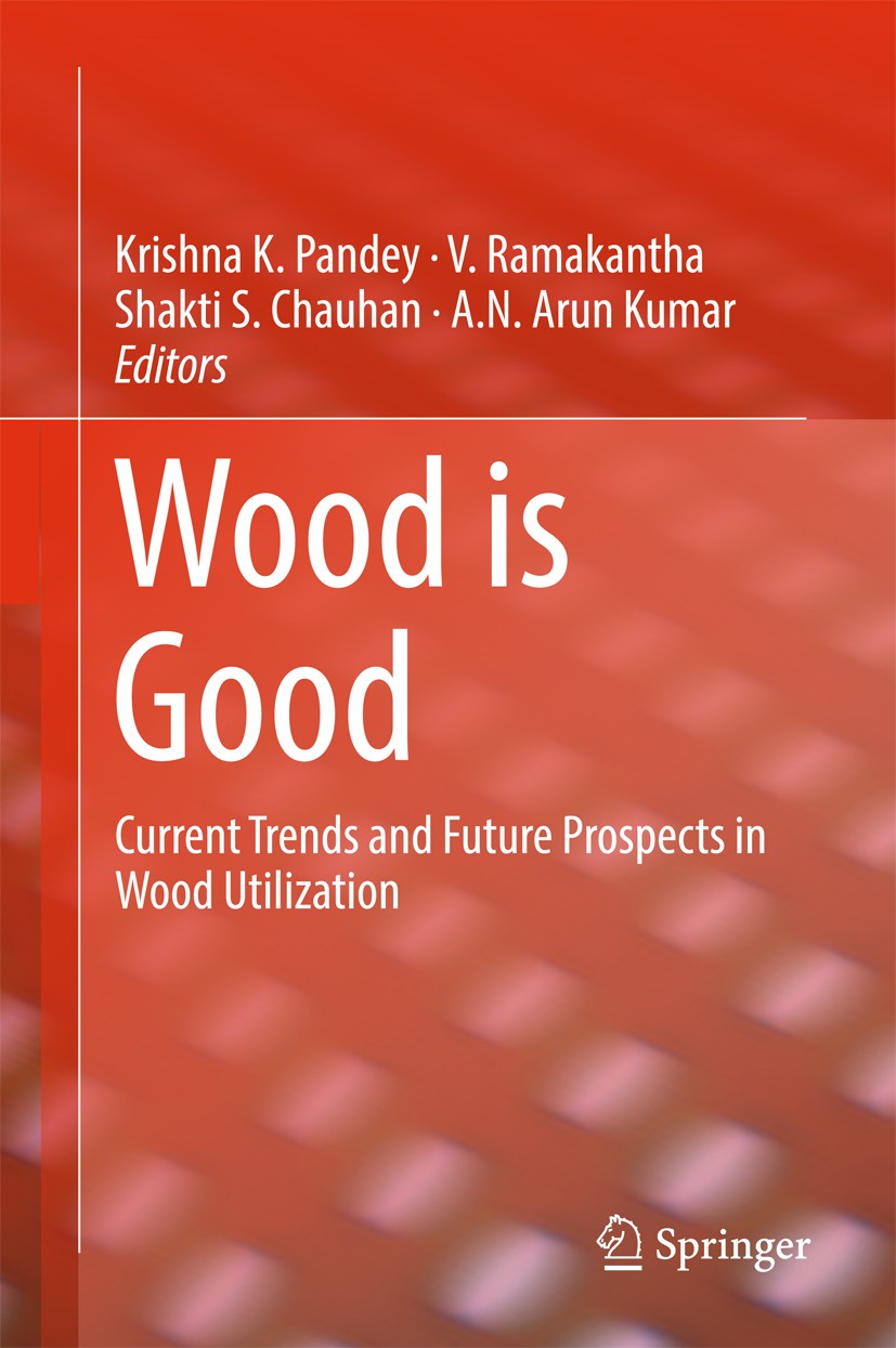 Titlebook: Wood is Good; Current Trends and F Krishna K. Pandey,V. Ramakantha,A.N. Arun Kumar Conference proceedings 2017 Springer Nature Singapore Pt Titlebook: Wood is Good; Current Trends and F Krishna K. Pandey,V. Ramakantha,A.N. Arun Kumar Conference proceedings 2017 Springer Nature Singapore Pt