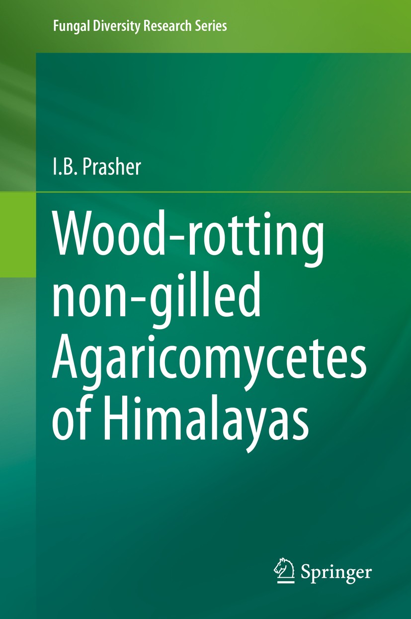 Titlebook: Wood-rotting non-gilled Agaricomycetes of Himalayas; I.B. Prasher Book 2015 Springer Science+Business Media Dordrecht 2015 Agaricomycetes. Titlebook: Wood-rotting non-gilled Agaricomycetes of Himalayas; I.B. Prasher Book 2015 Springer Science+Business Media Dordrecht 2015 Agaricomycetes.