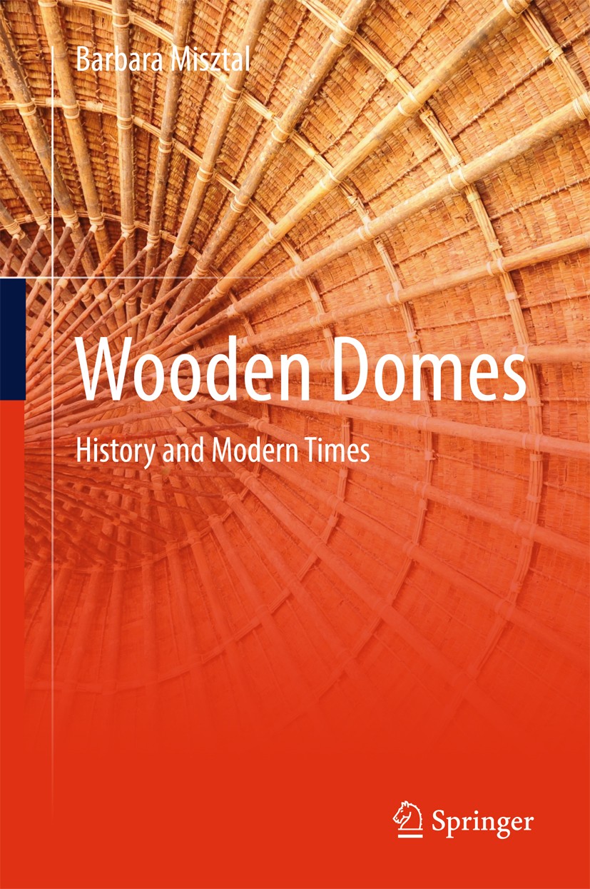 Titlebook: Wooden Domes; History and Modern T Barbara Misztal Book 2018 Springer International Publishing AG 2018 Wooden domes.Shell domes.Grisdshell Titlebook: Wooden Domes; History and Modern T Barbara Misztal Book 2018 Springer International Publishing AG 2018 Wooden domes.Shell domes.Grisdshell