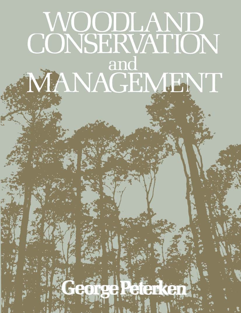 Titlebook: Woodland Conservation and Management; G. F. Peterken Book 19811st edition G. F. Peterken 1981 biology.ecology.plant.population.population Titlebook: Woodland Conservation and Management; G. F. Peterken Book 19811st edition G. F. Peterken 1981 biology.ecology.plant.population.population