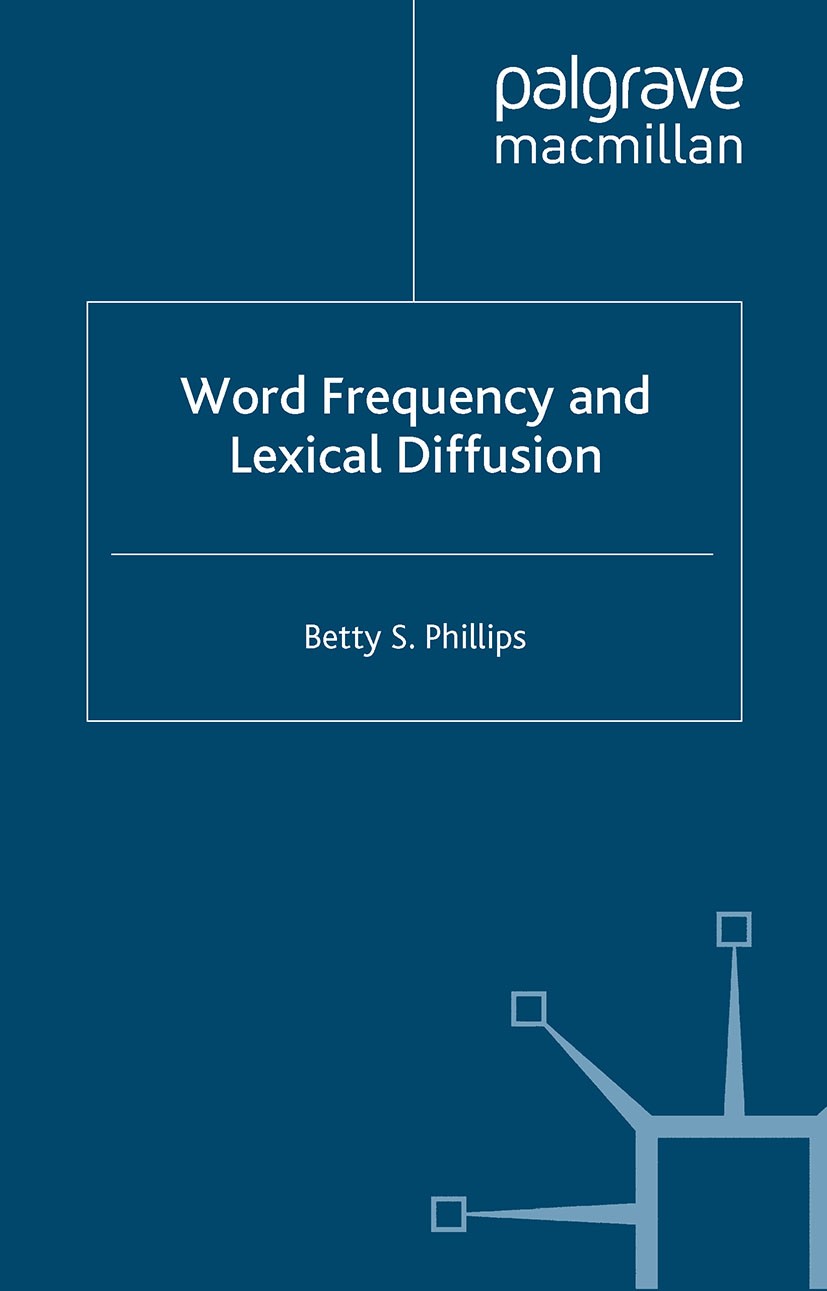 Titlebook: Word Frequency and Lexical Diffusion; Betty S. Phillips Book 2006 Palgrave Macmillan, a division of Macmillan Publishers Limited 2006 gram Titlebook: Word Frequency and Lexical Diffusion; Betty S. Phillips Book 2006 Palgrave Macmillan, a division of Macmillan Publishers Limited 2006 gram