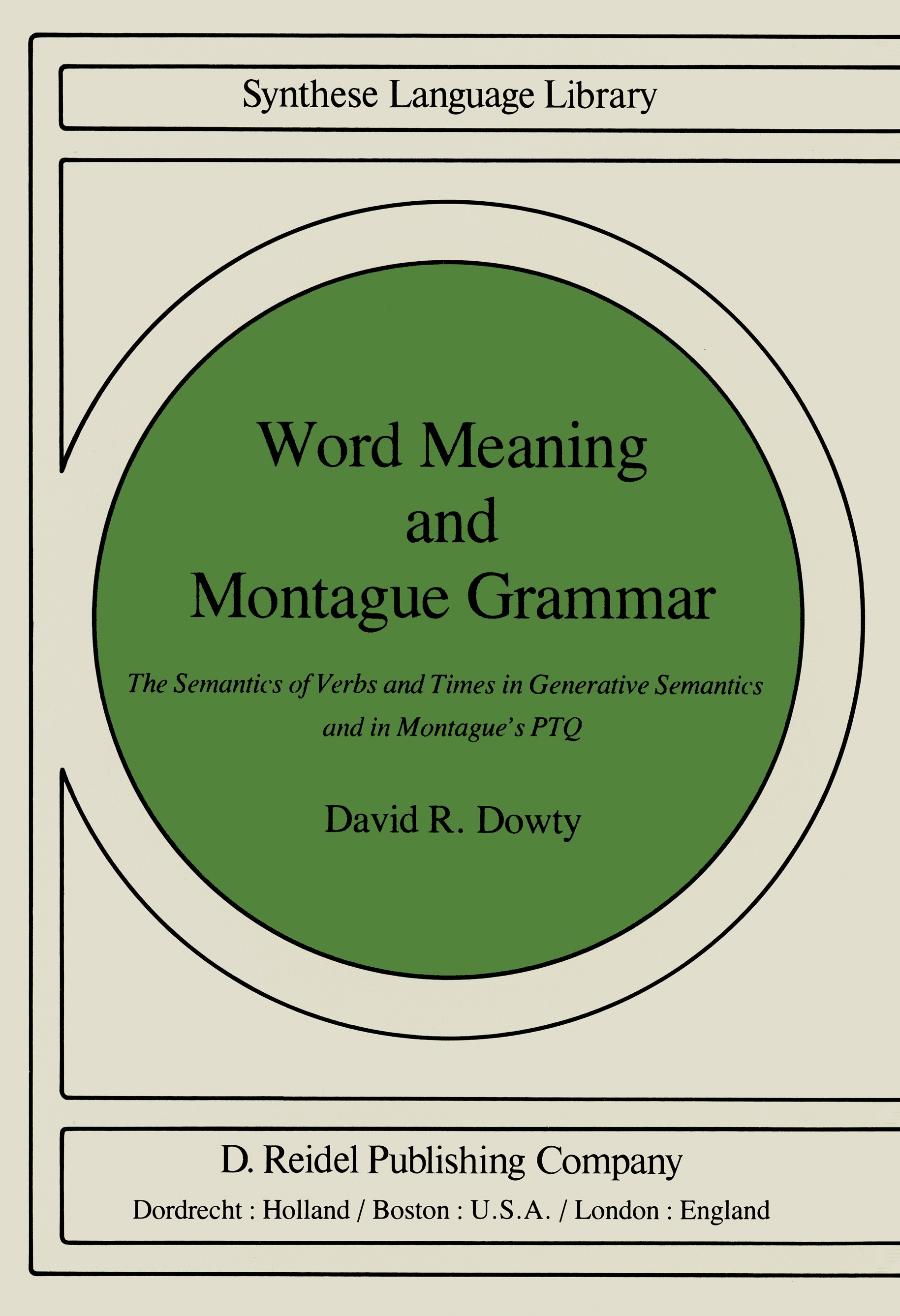 Titlebook: Word Meaning and Montague Grammar; The Semantics of Ver David R. Dowty Book 1979 Springer Science+Business Media B.V. 1979 Derivation.Negat Titlebook: Word Meaning and Montague Grammar; The Semantics of Ver David R. Dowty Book 1979 Springer Science+Business Media B.V. 1979 Derivation.Negat