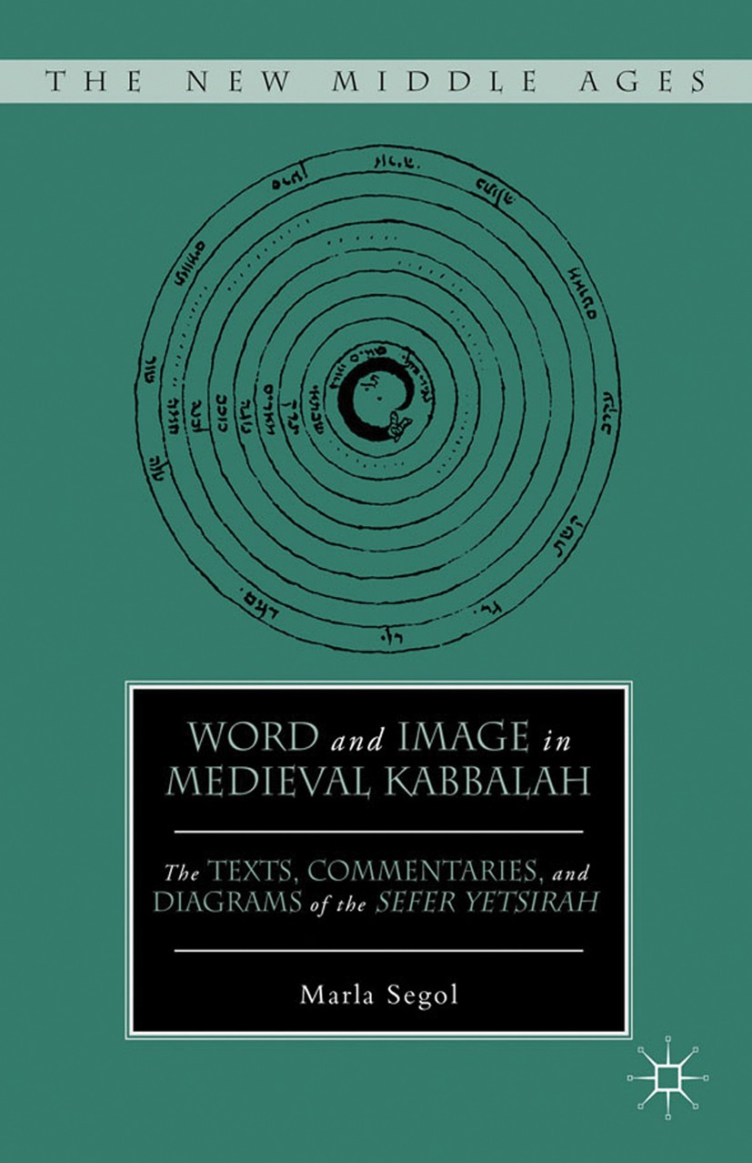Titlebook: Word and Image in Medieval Kabbalah; Marla Segol Book 2012 Palgrave Macmillan, a division of Nature America Inc. 2012 body.corpus.genre.ka Titlebook: Word and Image in Medieval Kabbalah; Marla Segol Book 2012 Palgrave Macmillan, a division of Nature America Inc. 2012 body.corpus.genre.ka