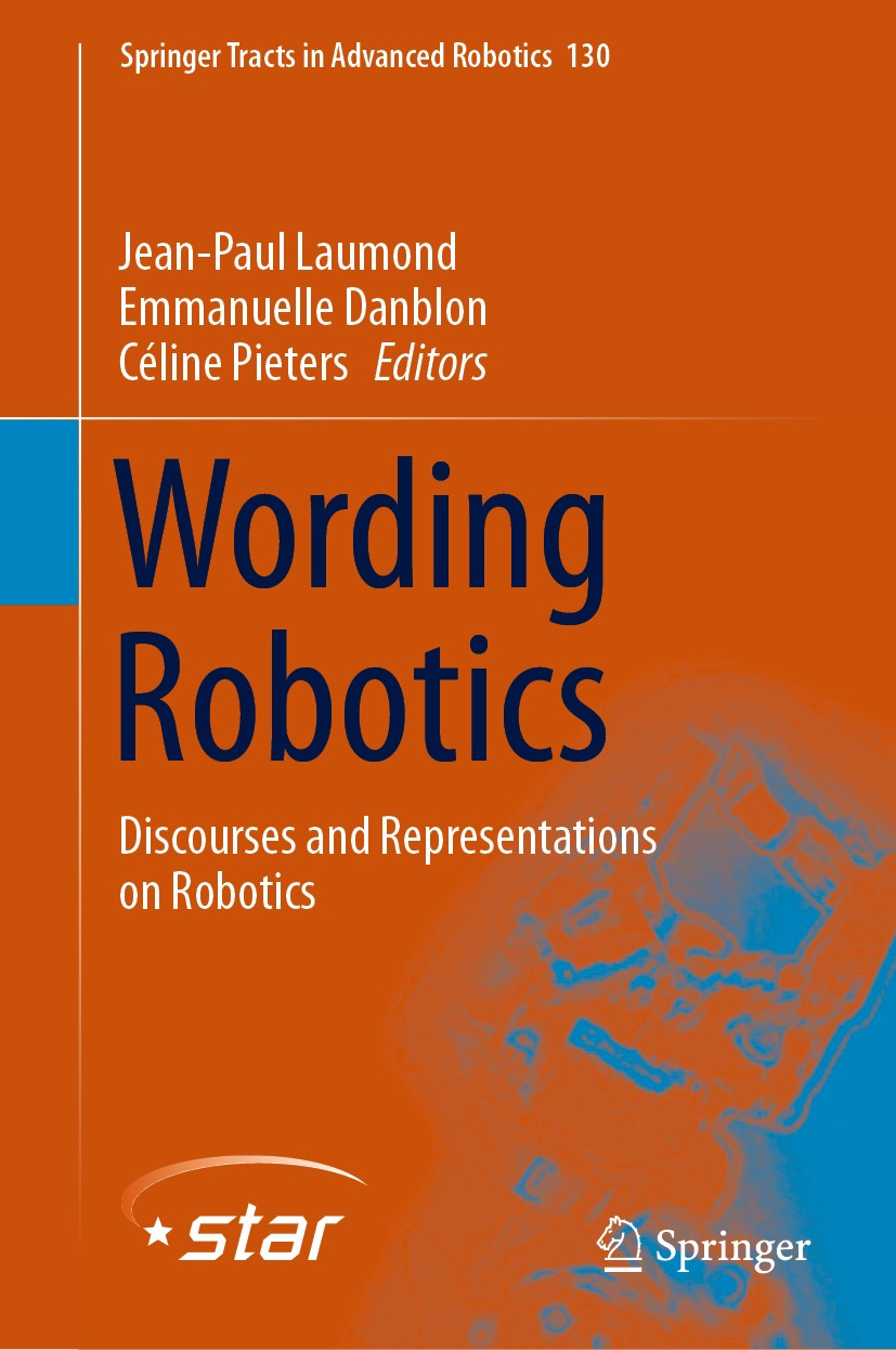 Titlebook: Wording Robotics; Discourses and Repre Jean-Paul Laumond,Emmanuelle Danblon,Céline Pieter Book 2019 Springer Nature Switzerland AG 2019 Rob Titlebook: Wording Robotics; Discourses and Repre Jean-Paul Laumond,Emmanuelle Danblon,Céline Pieter Book 2019 Springer Nature Switzerland AG 2019 Rob