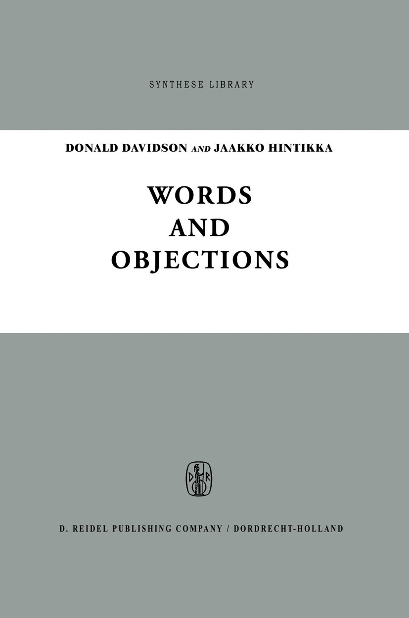 Titlebook: Words and Objections; Essays on the Work o Donald Davidson,Jaakko Hintikka Book 1969 D. Reidel Publishing Company, Dordrecht, Holland 1969 Titlebook: Words and Objections; Essays on the Work o Donald Davidson,Jaakko Hintikka Book 1969 D. Reidel Publishing Company, Dordrecht, Holland 1969
