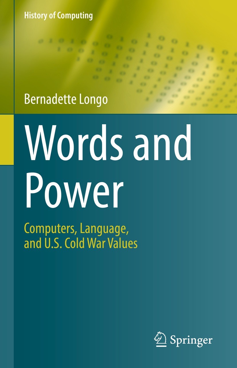 Titlebook: Words and Power; Computers, Language, Bernadette Longo Book 2021 Springer Nature Switzerland AG 2021 Computer glossary.Cold War computers.E Titlebook: Words and Power; Computers, Language, Bernadette Longo Book 2021 Springer Nature Switzerland AG 2021 Computer glossary.Cold War computers.E