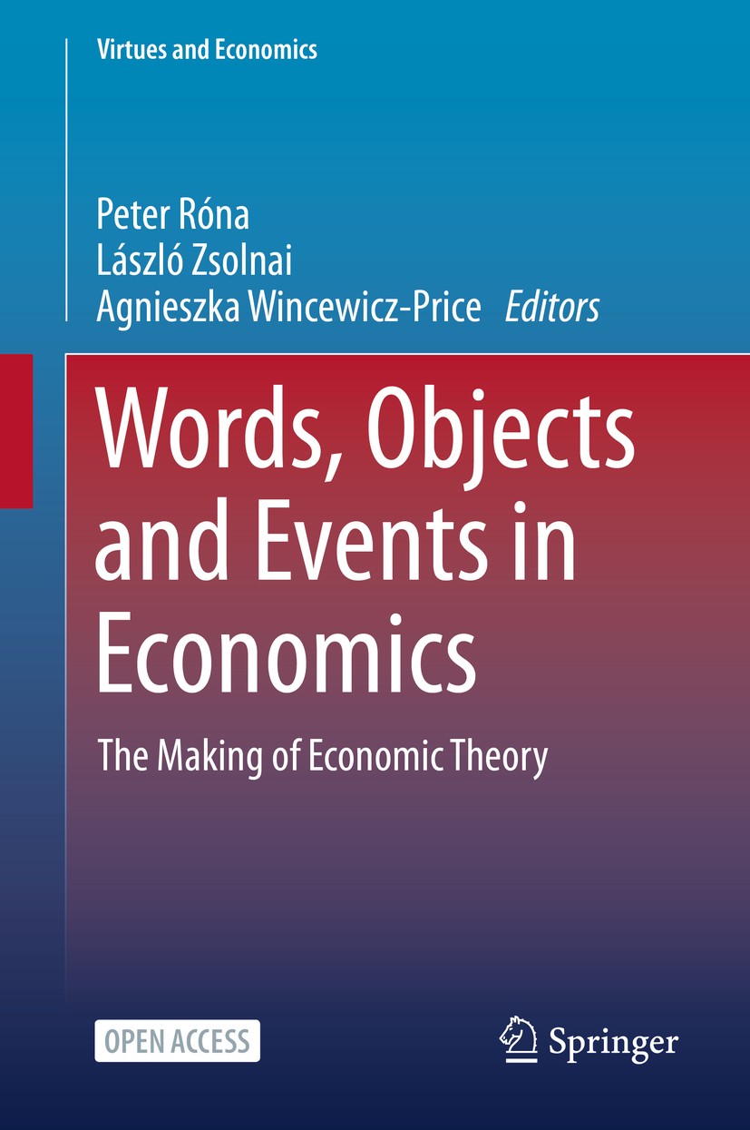 Titlebook: Words, Objects and Events in Economics; The Making of Econom Peter Róna,László Zsolnai,Agnieszka Wincewicz-Pric Book‘‘‘‘‘‘‘‘ 2021 The Edito Titlebook: Words, Objects and Events in Economics; The Making of Econom Peter Róna,László Zsolnai,Agnieszka Wincewicz-Pric Book‘‘‘‘‘‘‘‘ 2021 The Edito