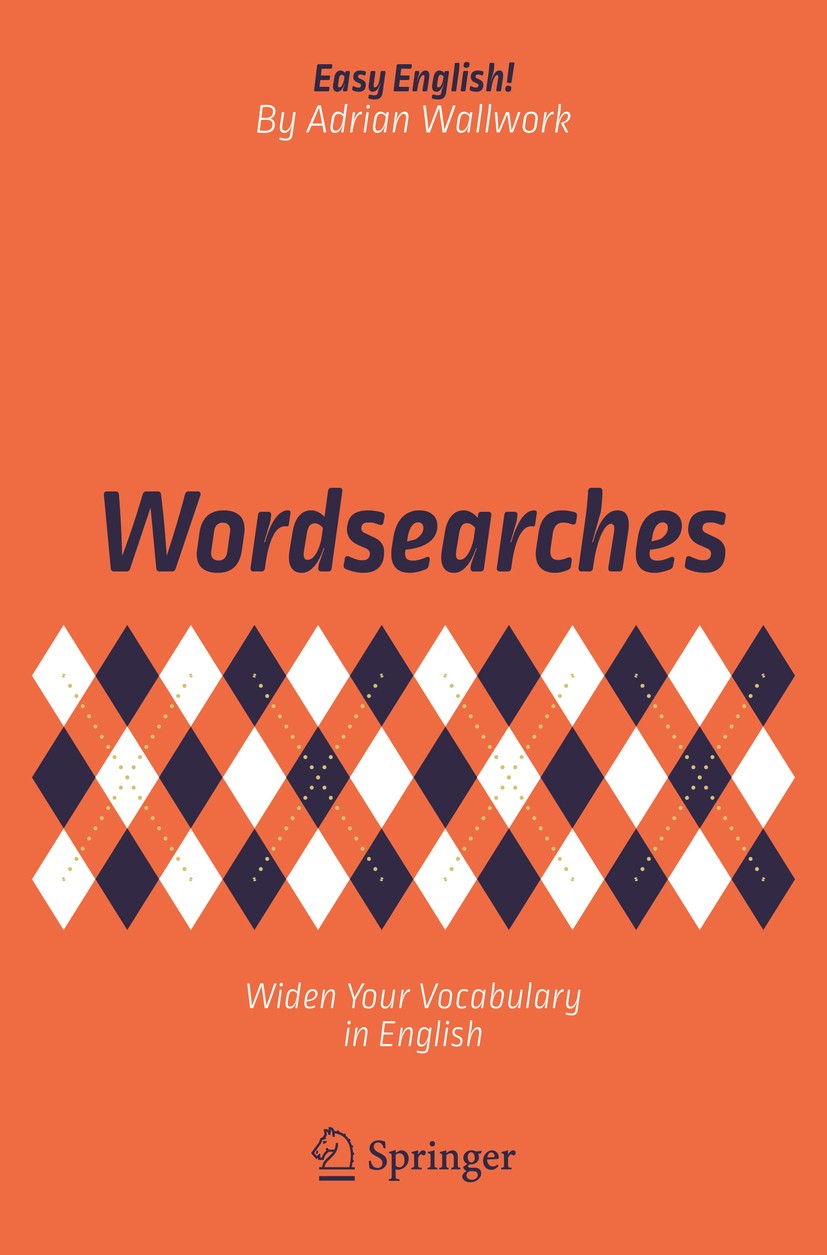 Titlebook: Wordsearches; Widen Your Vocabular Adrian Wallwork Book 2018 Springer International Publishing AG 2018 word searches.vocabulary.vocabulary Titlebook: Wordsearches; Widen Your Vocabular Adrian Wallwork Book 2018 Springer International Publishing AG 2018 word searches.vocabulary.vocabulary